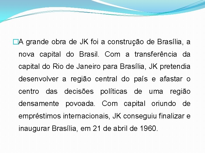 �A grande obra de JK foi a construção de Brasília, a nova capital do