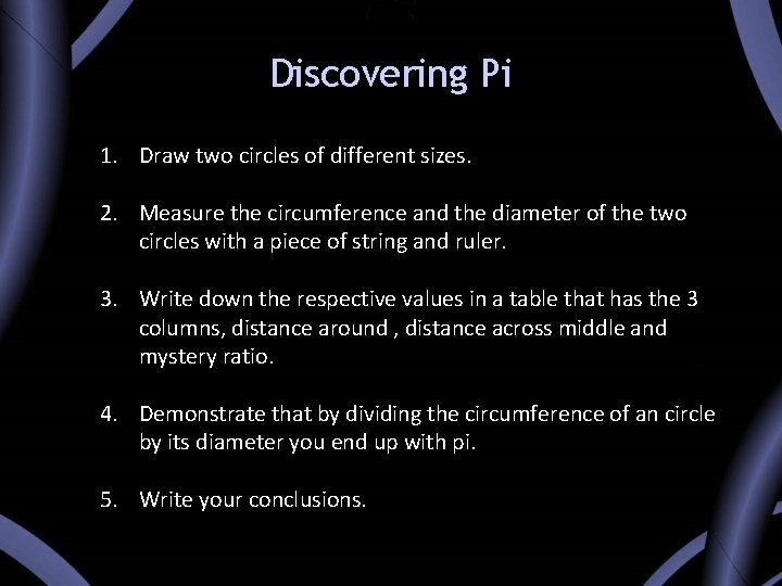 Discovering Pi 1. Draw two circles of different sizes. 2. Measure the circumference and Discovering Pi 1. Draw two circles of different sizes. 2. Measure the circumference and