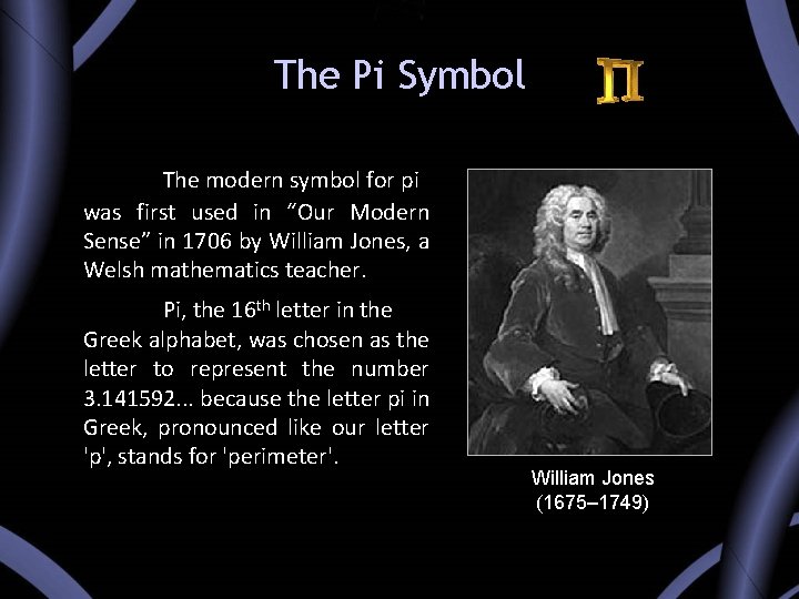 The Pi Symbol The modern symbol for pi was first used in “Our Modern The Pi Symbol The modern symbol for pi was first used in “Our Modern