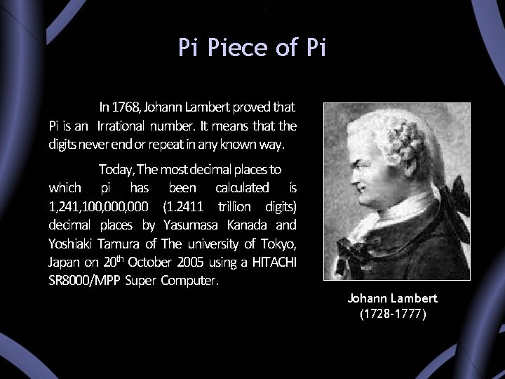Pi Piece of Pi In 1768, Johann Lambert proved that Pi is an Irrational Pi Piece of Pi In 1768, Johann Lambert proved that Pi is an Irrational