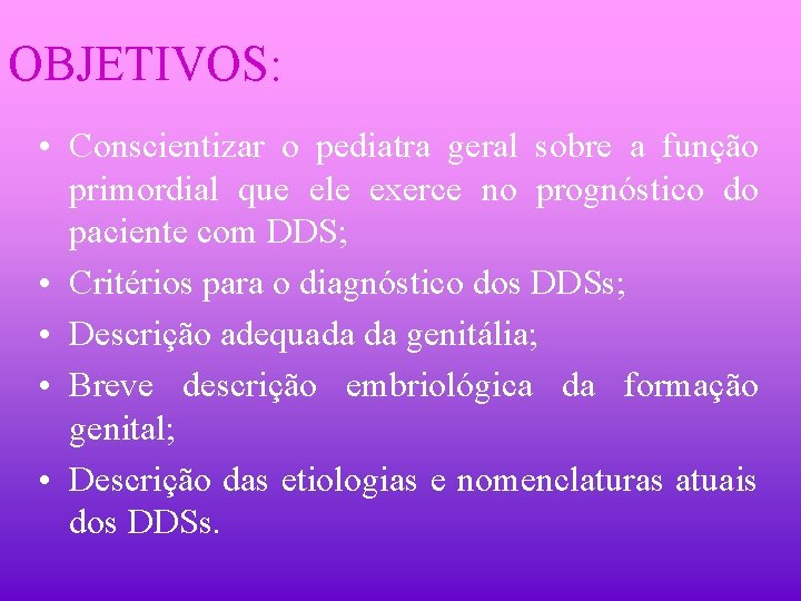 OBJETIVOS: • Conscientizar o pediatra geral sobre a função primordial que ele exerce no