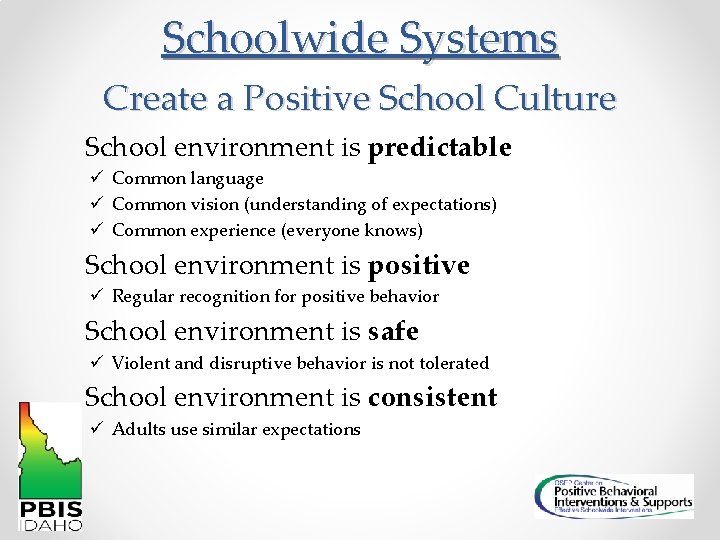 Schoolwide Systems Create a Positive School Culture School environment is predictable ü Common language