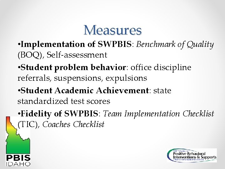 Measures • Implementation of SWPBIS: Benchmark of Quality (BOQ), Self-assessment • Student problem behavior: