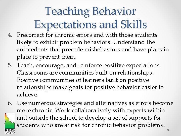 Teaching Behavior Expectations and Skills 4. Precorrect for chronic errors and with those students