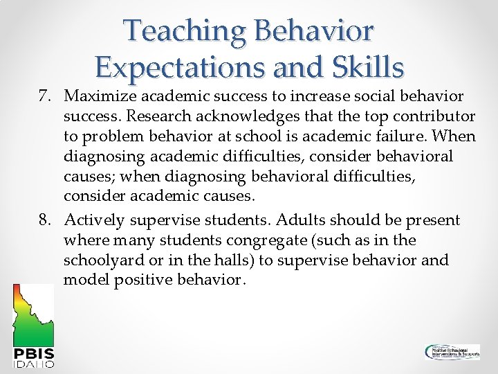 Teaching Behavior Expectations and Skills 7. Maximize academic success to increase social behavior success.