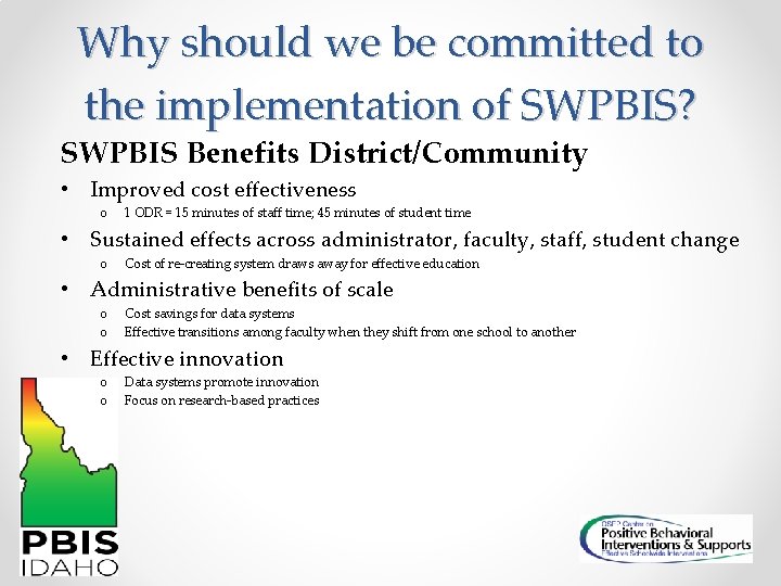 Why should we be committed to the implementation of SWPBIS? SWPBIS Benefits District/Community •