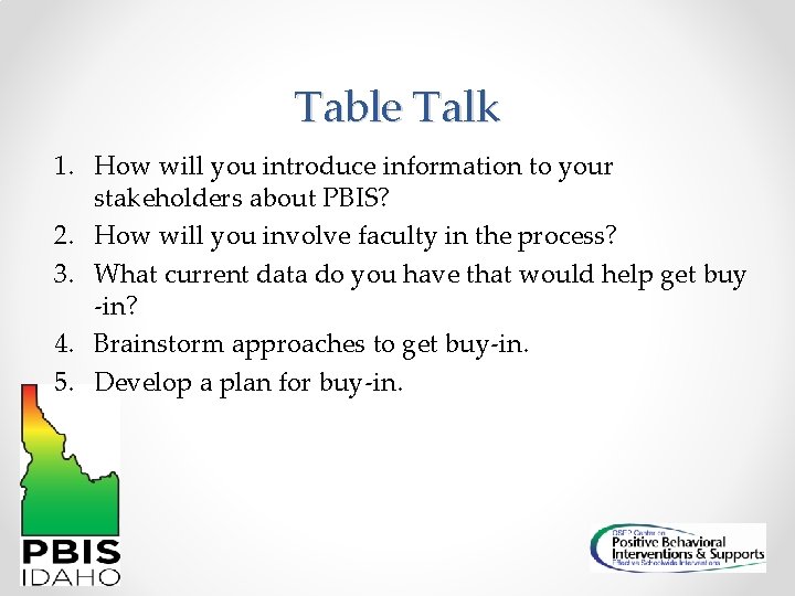 Table Talk 1. How will you introduce information to your stakeholders about PBIS? 2.