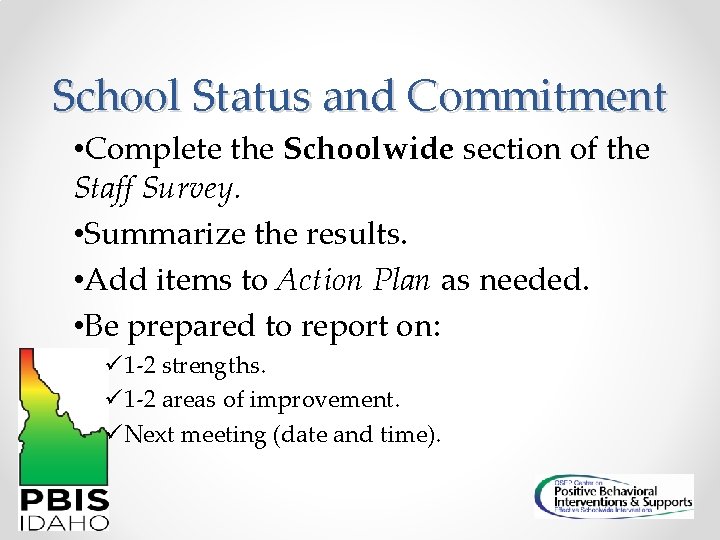 School Status and Commitment • Complete the Schoolwide section of the Staff Survey. •