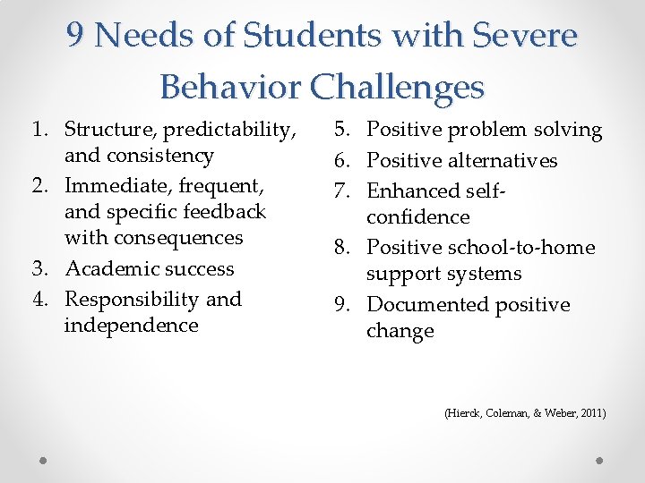 9 Needs of Students with Severe Behavior Challenges 1. Structure, predictability, and consistency 2.
