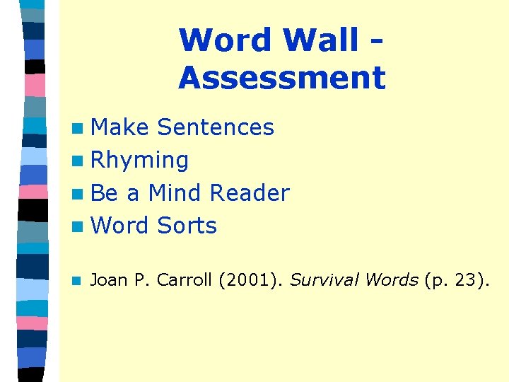 Word Wall Assessment n Make Sentences n Rhyming n Be a Mind Reader n