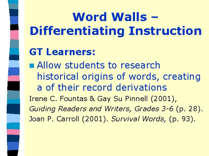 Word Walls – Differentiating Instruction GT Learners: n Allow students to research historical origins