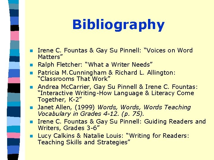 Bibliography n n n n Irene C. Fountas & Gay Su Pinnell: “Voices on