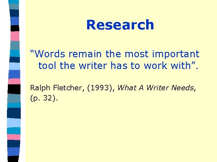 Research “Words remain the most important tool the writer has to work with”. Ralph