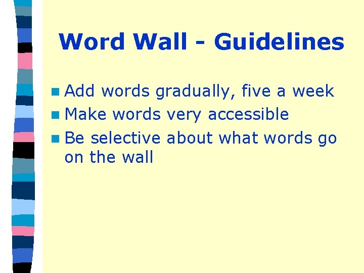 Word Wall - Guidelines n Add words gradually, five a week n Make words