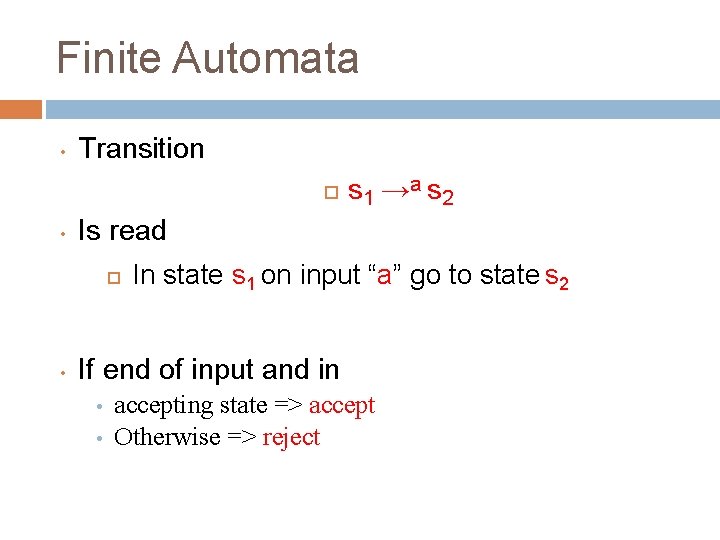 Finite Automata • Transition • Is read • s 1 → a s 2