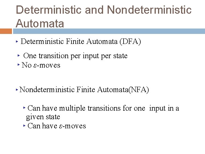 Deterministic and Nondeterministic Automata ▶ Deterministic Finite Automata (DFA) One transition per input per
