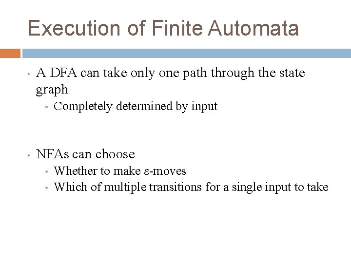 Execution of Finite Automata • A DFA can take only one path through the