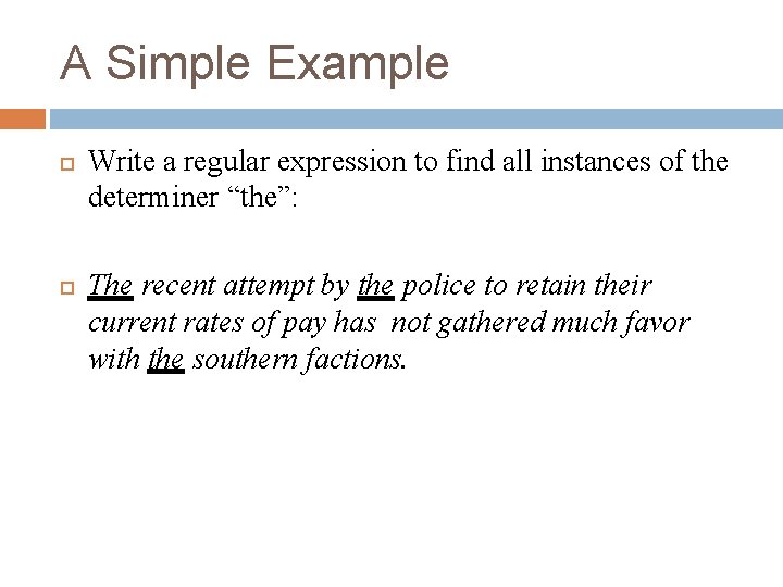 A Simple Example Write a regular expression to find all instances of the determiner