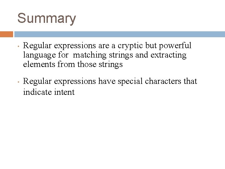 Summary • • Regular expressions are a cryptic but powerful language for matching strings