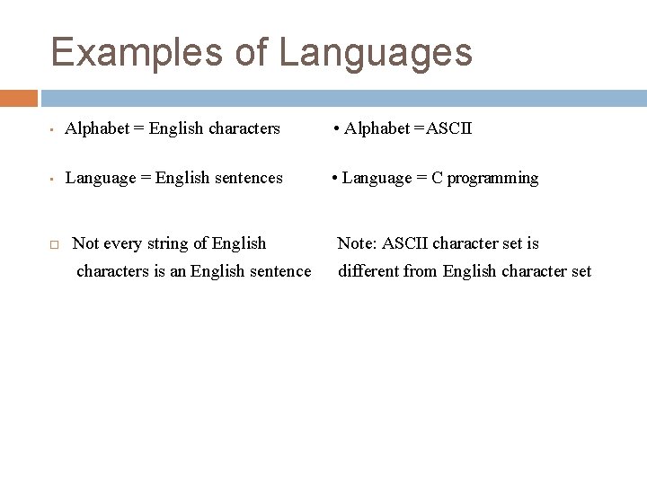 Examples of Languages • Alphabet = English characters • Alphabet = ASCII • Language