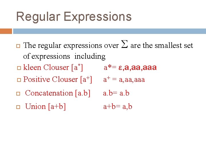 Regular Expressions The regular expressions over Σ are the smallest set of expressions including