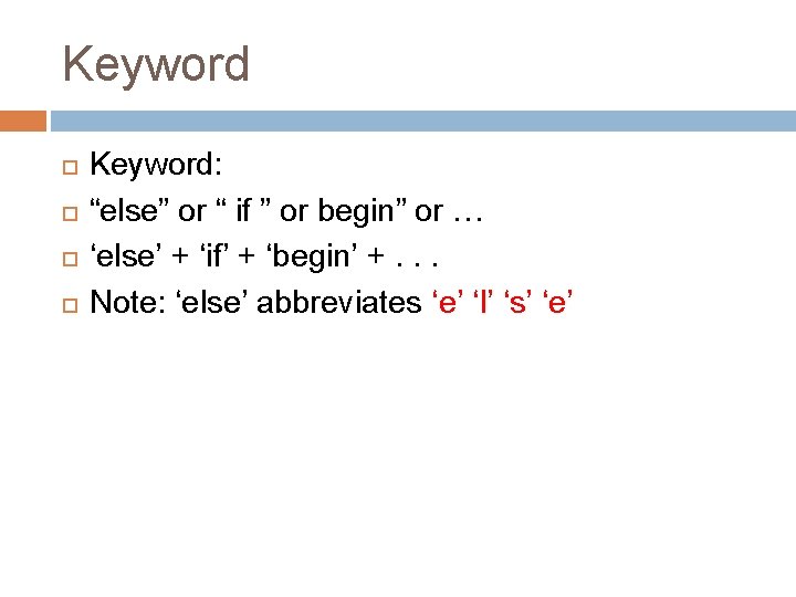 Keyword Keyword: “else” or “ if ” or begin” or … ‘else’ + ‘if’