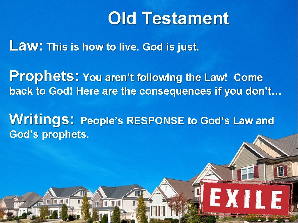 Old Testament Law: This is how to live. God is just. Prophets: You aren’t