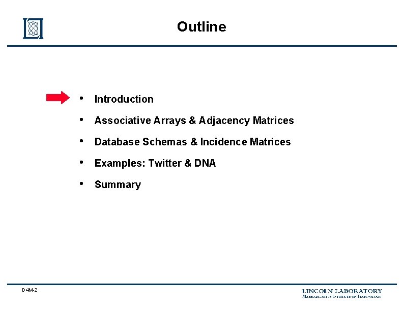 Outline D 4 M-2 • Introduction • Associative Arrays & Adjacency Matrices • Database