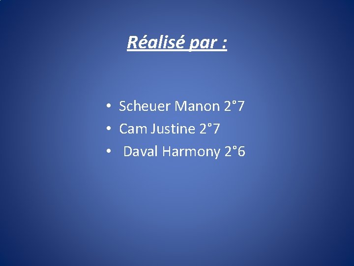 Réalisé par : • Scheuer Manon 2° 7 • Cam Justine 2° 7 •