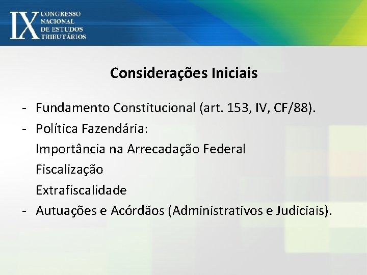 Considerações Iniciais - Fundamento Constitucional (art. 153, IV, CF/88). - Política Fazendária: Importância na