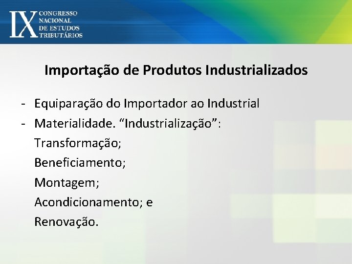 Importação de Produtos Industrializados - Equiparação do Importador ao Industrial - Materialidade. “Industrialização”: Transformação;