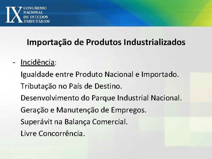 Importação de Produtos Industrializados - Incidência: Igualdade entre Produto Nacional e Importado. Tributação no