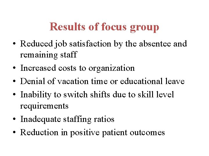 Results of focus group • Reduced job satisfaction by the absentee and remaining staff