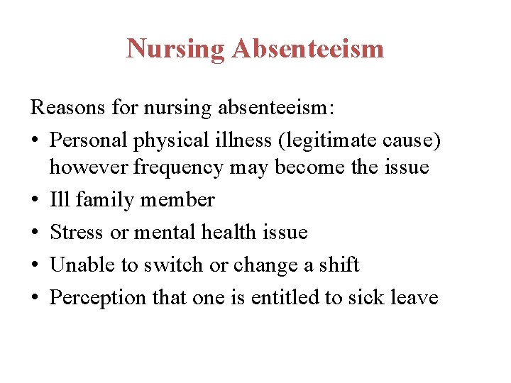 Nursing Absenteeism Reasons for nursing absenteeism: • Personal physical illness (legitimate cause) however frequency