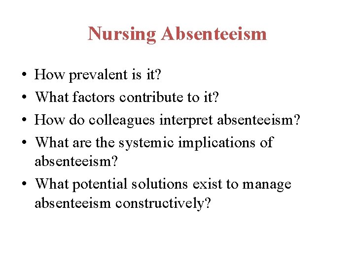 Nursing Absenteeism • • How prevalent is it? What factors contribute to it? How