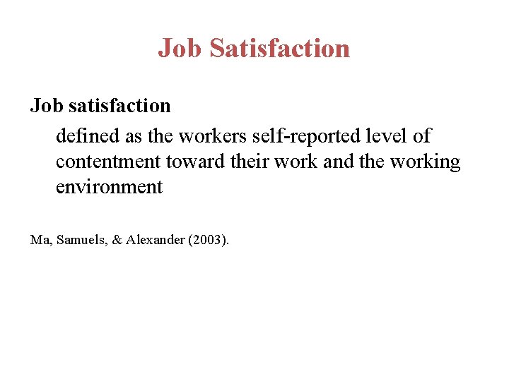 Job Satisfaction Job satisfaction defined as the workers self-reported level of contentment toward their