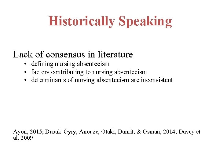Historically Speaking Lack of consensus in literature • defining nursing absenteeism • factors contributing