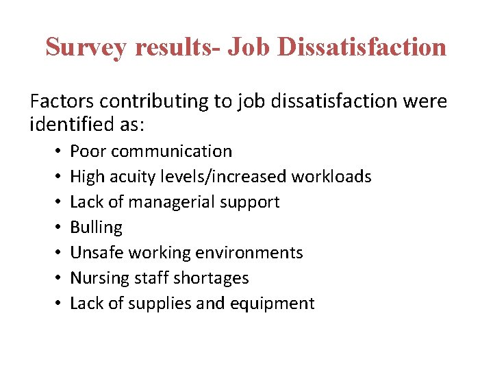 Survey results- Job Dissatisfaction Factors contributing to job dissatisfaction were identified as: • •