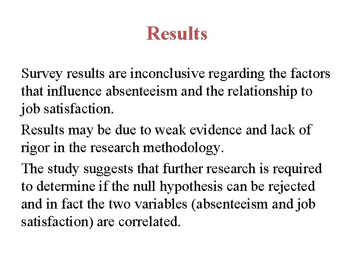 Results Survey results are inconclusive regarding the factors that influence absenteeism and the relationship