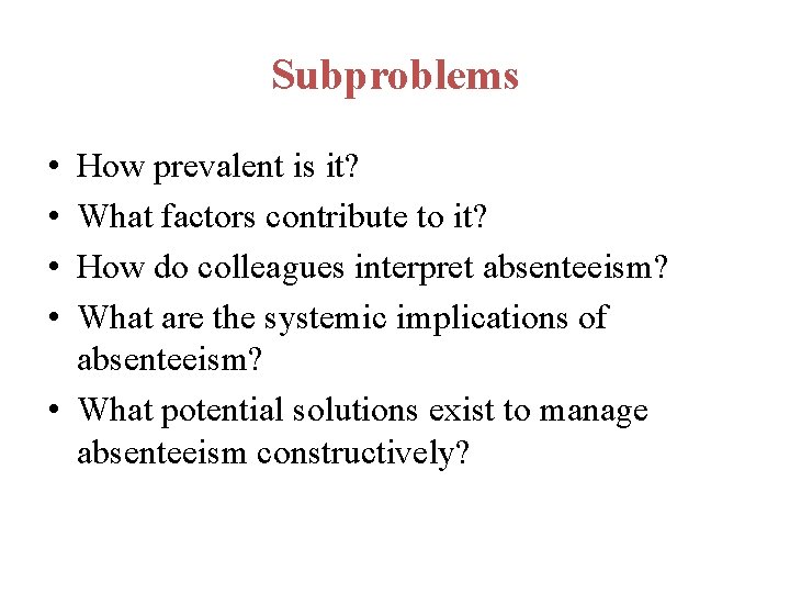 Subproblems • • How prevalent is it? What factors contribute to it? How do