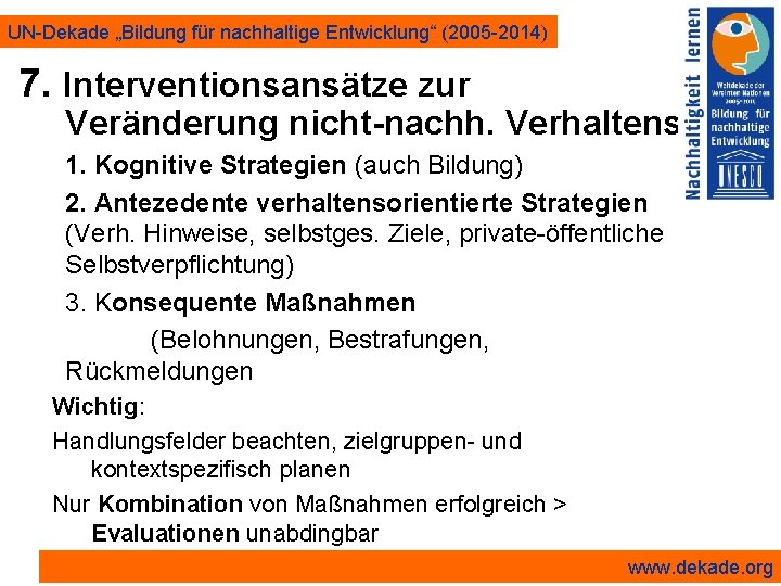 UN-Dekade „Bildung für nachhaltige Entwicklung“ (2005 -2014) 7. Interventionsansätze zur Veränderung nicht-nachh. Verhaltens 1.