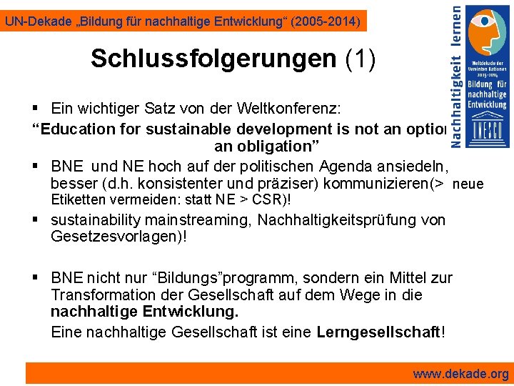 UN-Dekade „Bildung für nachhaltige Entwicklung“ (2005 -2014) Schlussfolgerungen (1) § Ein wichtiger Satz von