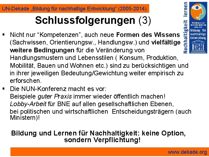 UN-Dekade „Bildung für nachhaltige Entwicklung“ (2005 -2014) Schlussfolgerungen (3) § Nicht nur “Kompetenzen”, auch