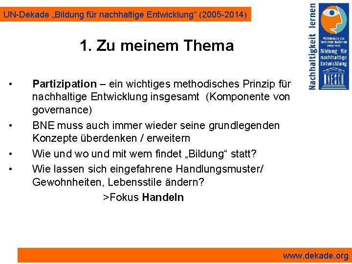 UN-Dekade „Bildung für nachhaltige Entwicklung“ (2005 -2014) 1. Zu meinem Thema • • Partizipation