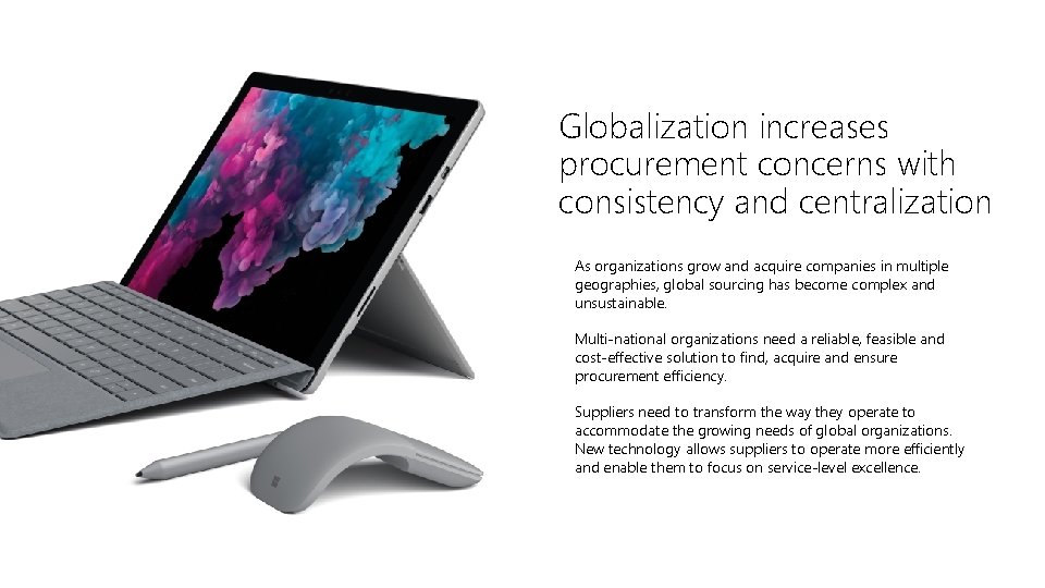 Globalization increases procurement concerns with consistency and centralization As organizations grow and acquire companies