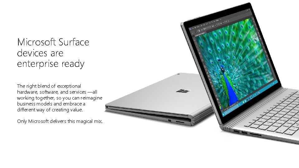 Microsoft Surface devices are enterprise ready The right blend of exceptional hardware, software, and
