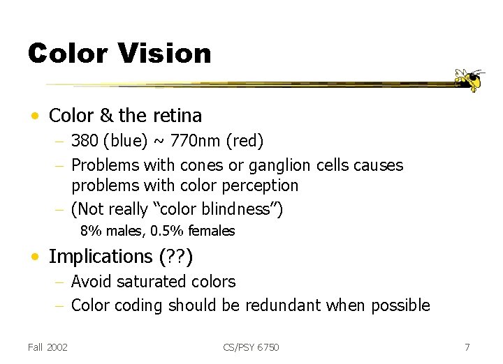 Color Vision • Color & the retina - 380 (blue) ~ 770 nm (red)