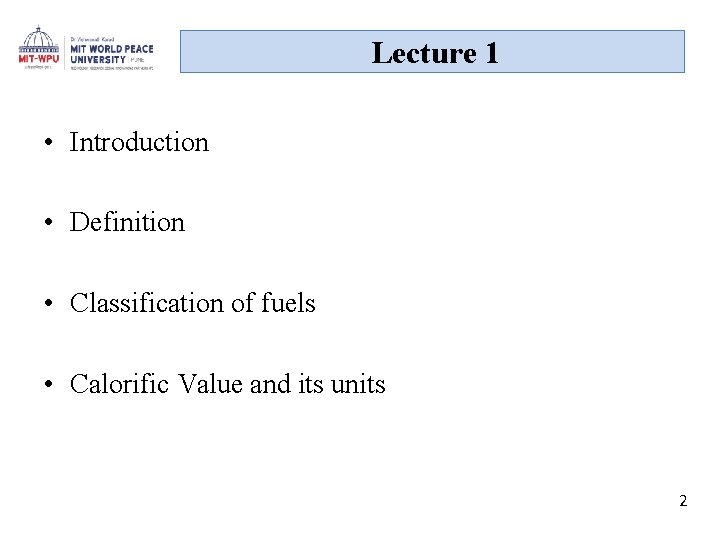 Lecture 1 • Introduction • Definition • Classification of fuels • Calorific Value and