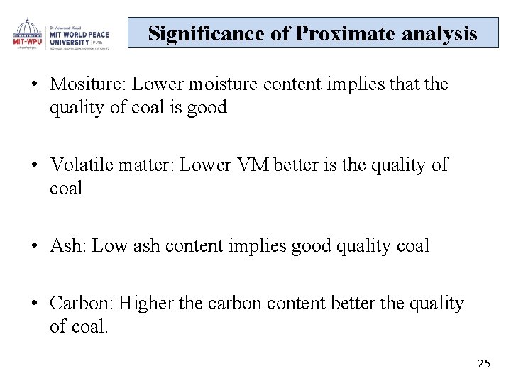 Significance of Proximate analysis • Mositure: Lower moisture content implies that the quality of