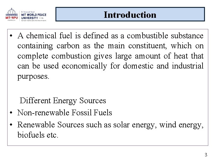 Introduction • A chemical fuel is defined as a combustible substance containing carbon as
